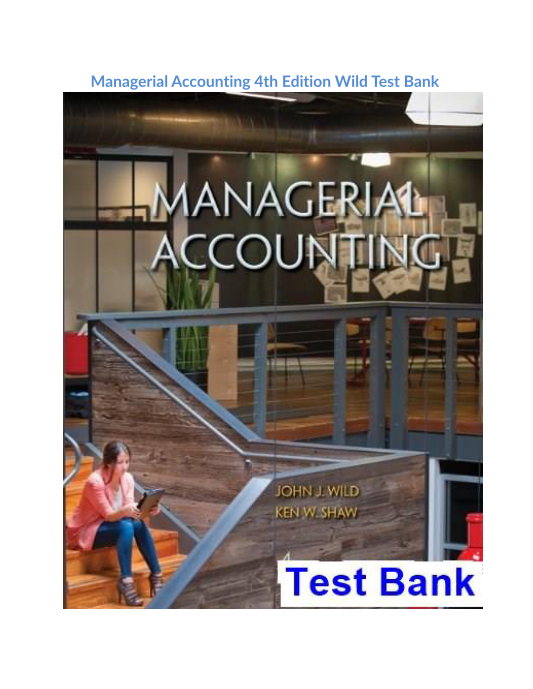 Managerial Accounting 4th Edition Wild Test Bank