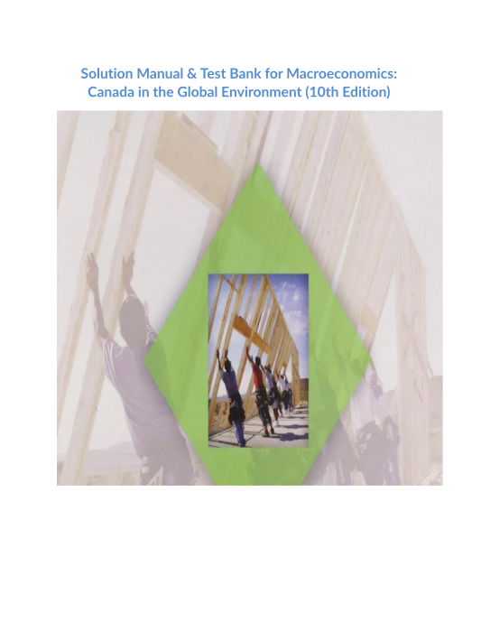 Solution Manual & Test Bank for Macroeconomics Canada in the Global Environment (10th Edition)