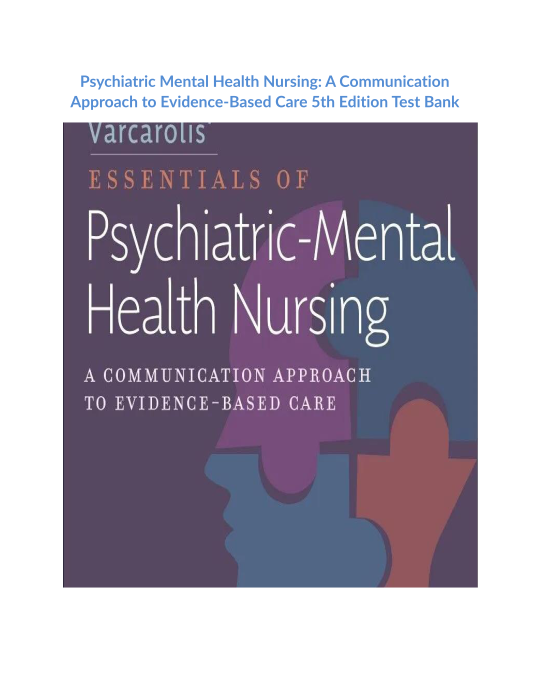 Psychiatric Mental Health Nursing A Communication Approach to Evidence-Based Care 5th Edition Test Bank