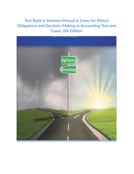 Test Bank & Solution Manual & Cases for Ethical Obligations and Decision-Making in Accounting Text and Cases, 6th Edition