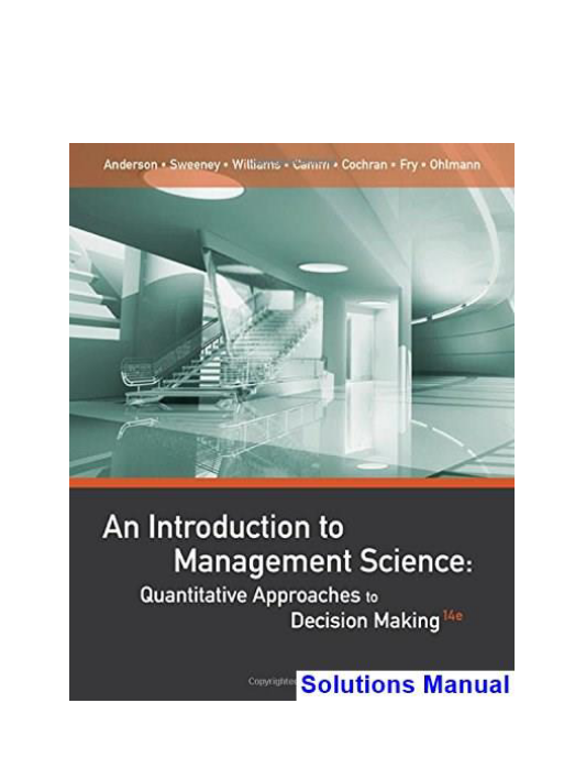 Introduction to Management Science Quantitative Approaches to Decision Making 14th Edition Anderson Solutions Manual