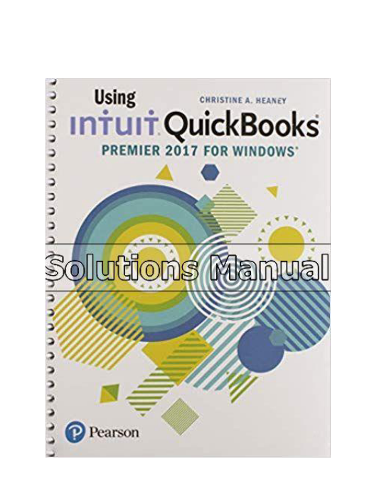 Using Intuit QuickBooks Premier 2017 1st Edition Heaney Solutions Manual