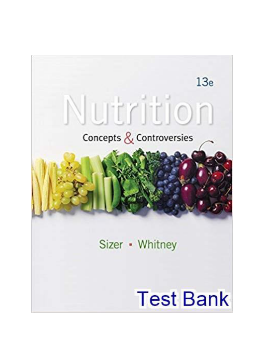 Nutrition Concepts and Controversies 13th Edition Sizer Test Bank