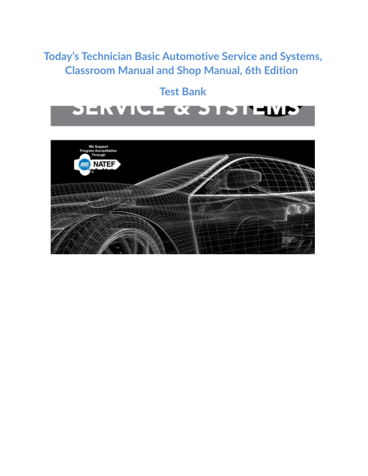 Test Bank and Solution Manual for Todays Technician Basic Automotive Service and Systems Classroom Manual and Shop Manual 6th Edition 