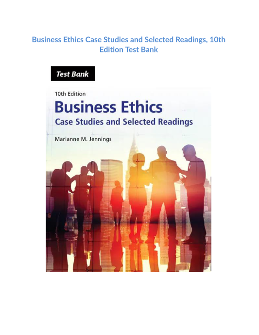 Business Ethics Case Studies and Selected Readings, 10th Edition Test Bank