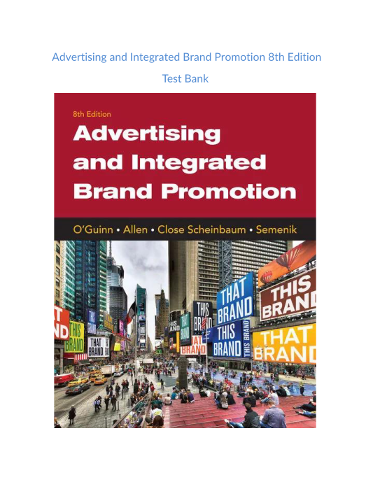 Test Bank and Solution Manual for Advertising and Integrated Brand Promotion 8th Edition