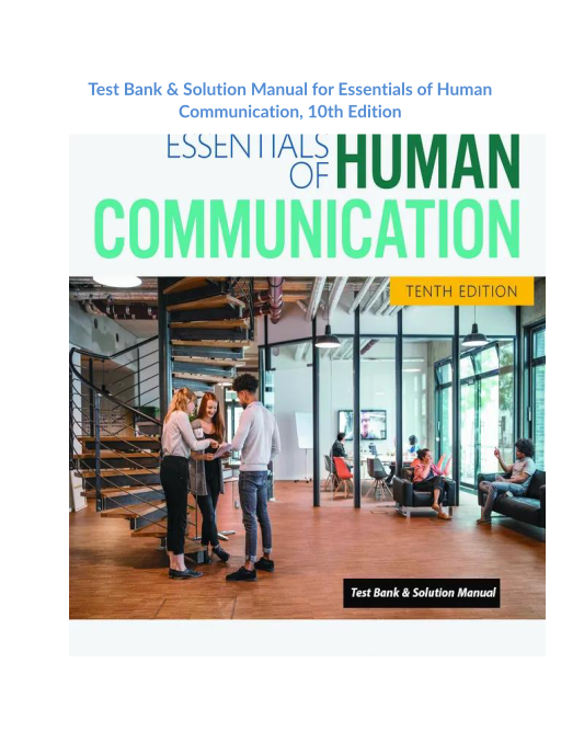 Test Bank & Solution Manual for Essentials of Human Communication, 10th Edition