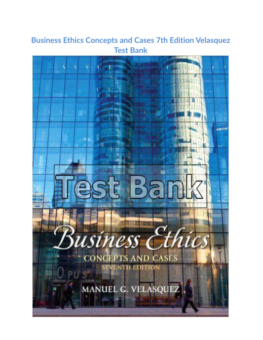 Business Ethics Concepts and Cases 7th Edition Velasquez Test Bank