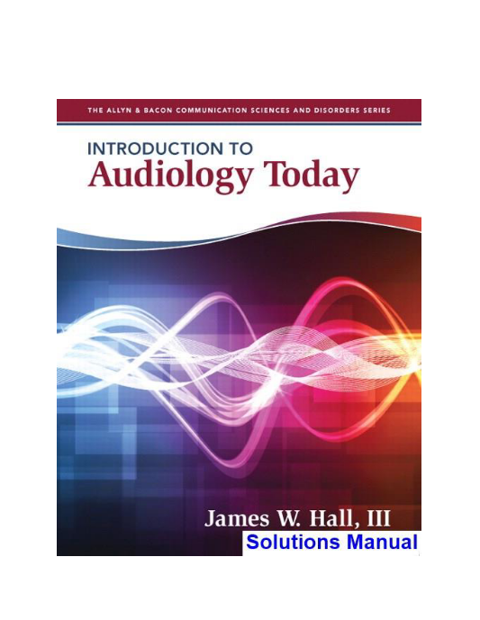 Introduction to Audiology Today 1st Edition Hall Solutions Manual