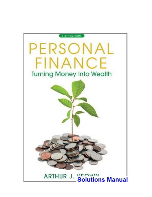 Personal Finance Turning Money into Wealth 6th Edition Keown Solutions Manual