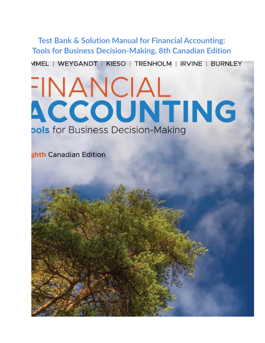 Test Bank & Solution Manual for Financial Accounting Tools for Business Decision-Making, 8th Canadian Edition