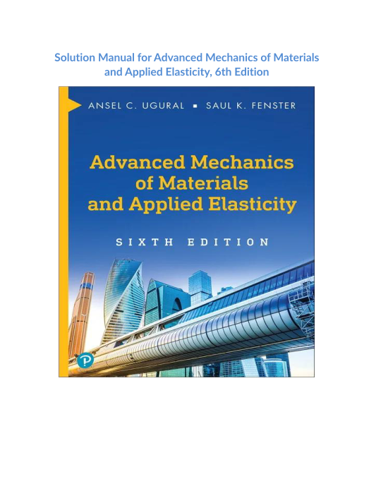 Solution Manual for Advanced Mechanics of Materials and Applied Elasticity, 6th Edition