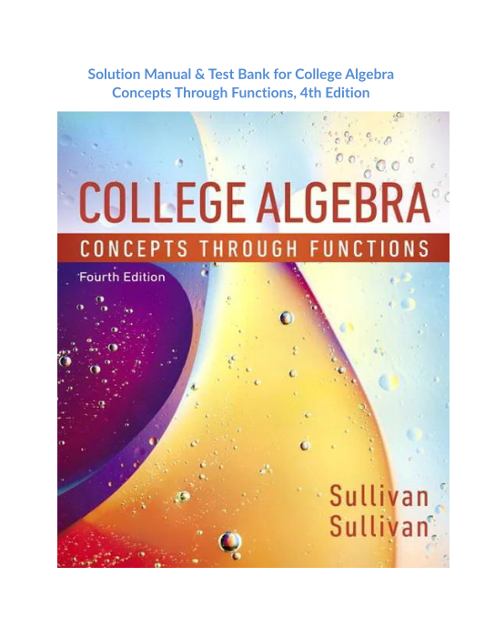 Solution Manual & Test Bank for College Algebra Concepts Through Functions, 4th Edition