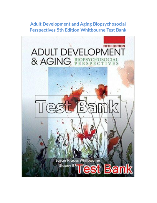 Adult Development and Aging Biopsychosocial Perspectives 5th Edition Whitbourne Test Bank