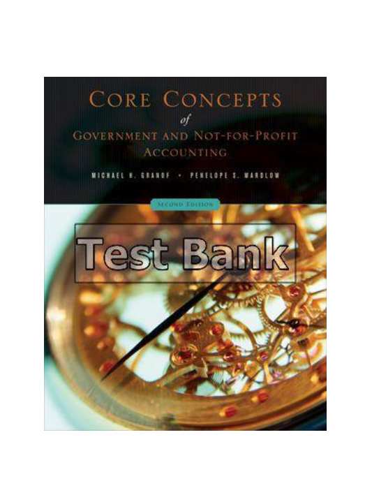 Core Concepts of Government and Not For Profit Accounting 2nd Edition Granof Test Bank