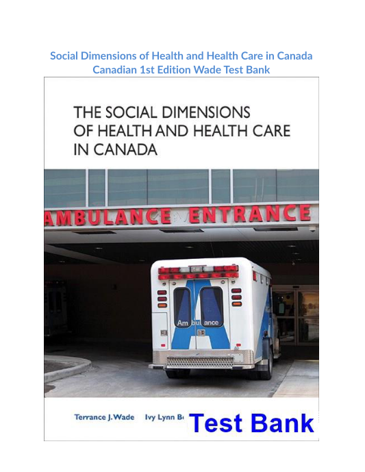 Social Dimensions of Health and Health Care in Canada Canadian 1st Edition Wade Test Bank