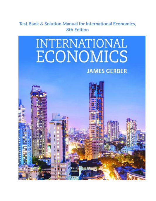 Test Bank & Solution Manual for International Economics, 8th Edition