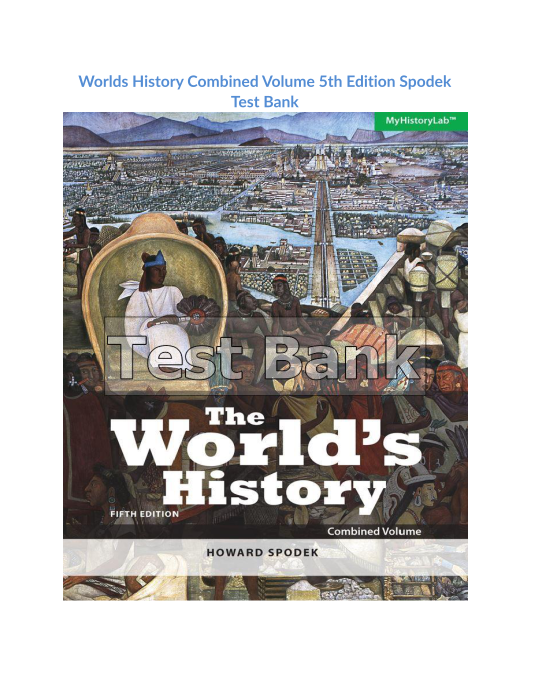 Worlds History Combined Volume 5th Edition Spodek Test Bank