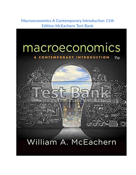 Macroeconomics A Contemporary Introduction 11th Edition McEachern Test Bank