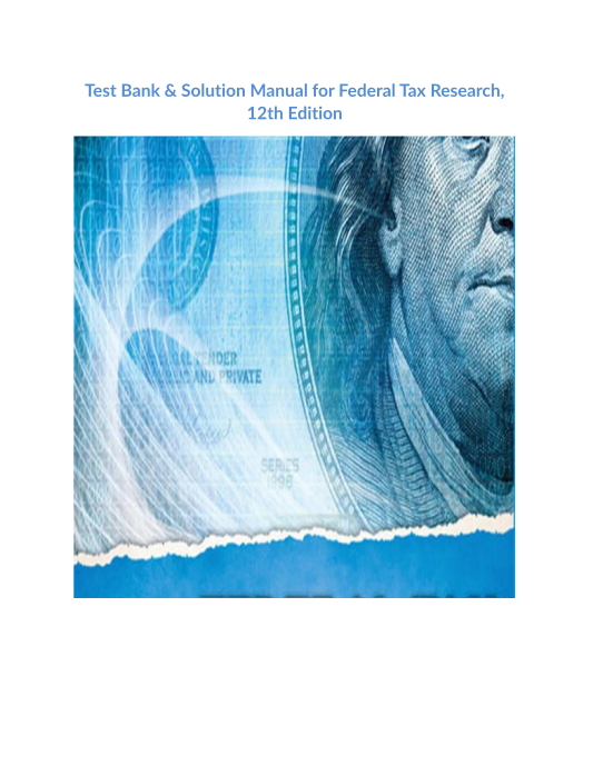 Test Bank & Solution Manual for Federal Tax Research, 12th Edition