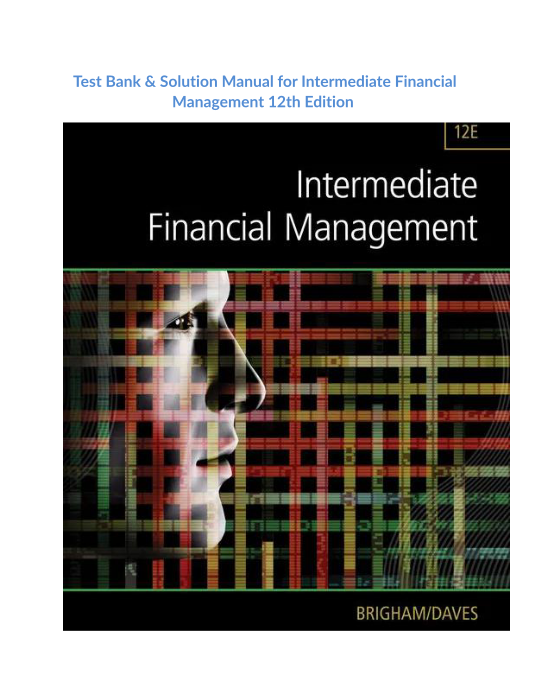 Test Bank & Solution Manual for Intermediate Financial Management 12th Edition 