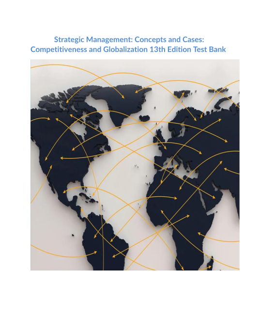 Strategic Management Concepts and Cases Competitiveness and Globalization 13th Edition Test Bank