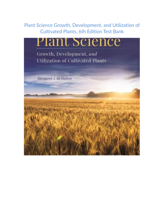 Test Bank and Solution Manual for Plant Science Growth Development, and Utilization of Cultivated Plants 6th edition