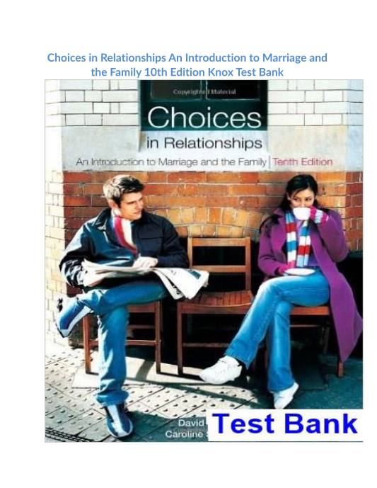 Choices in Relationships An Introduction to Marriage and the Family 10th Edition Knox Test Bank