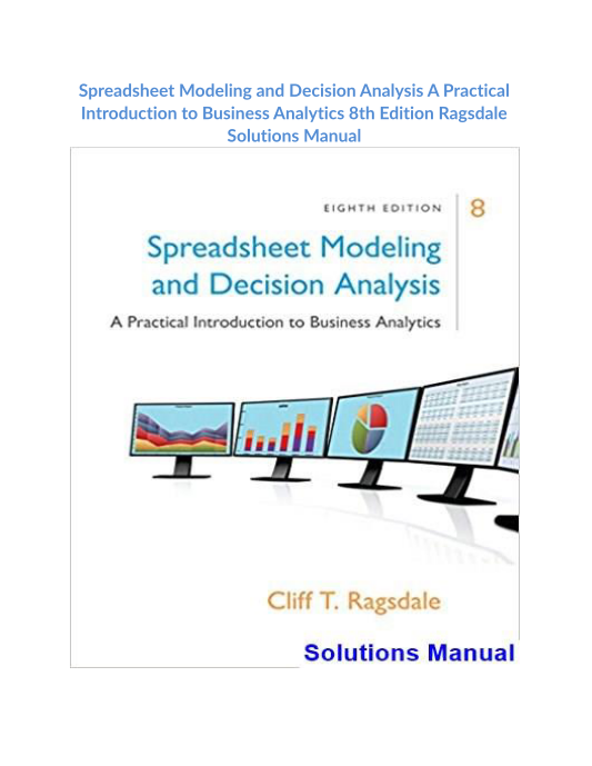 Spreadsheet Modeling and Decision Analysis A Practical Introduction to Business Analytics 8th Edition Ragsdale Solutions Manual