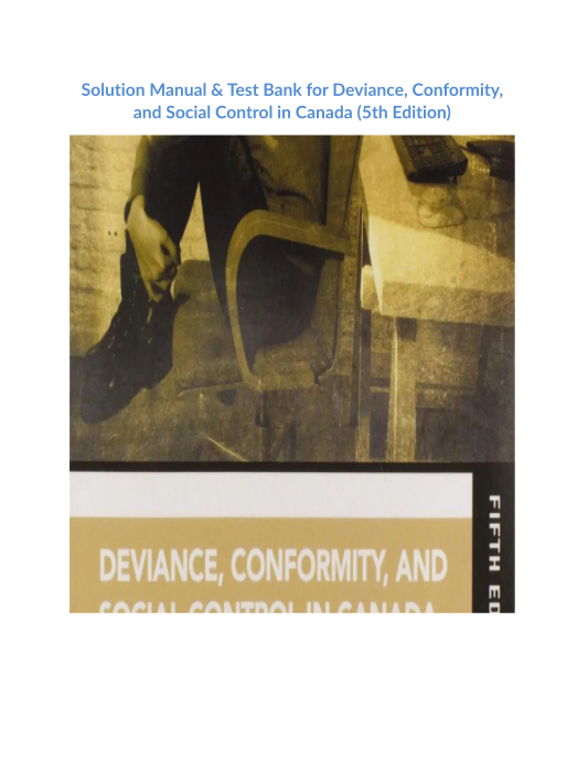 Solution Manual & Test Bank for Deviance, Conformity, and Social Control in Canada (5th Edition)