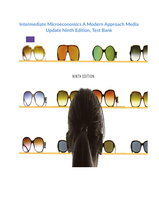 Intermediate Microeconomics A Modern Approach Media Update Ninth Edition, Test Bank