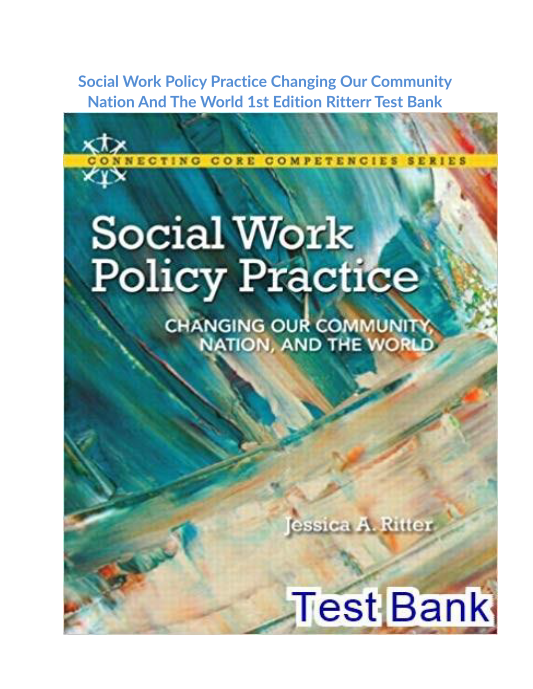 Social Work Policy Practice Changing Our Community Nation And The World 1st Edition Ritterr Test Bank