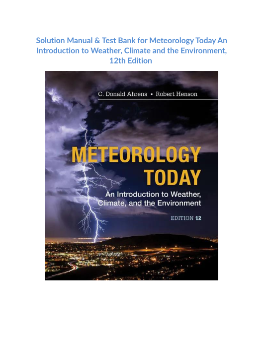 Solution Manual & Test Bank for Meteorology Today An Introduction to Weather, Climate and the Environment, 12th Edition 