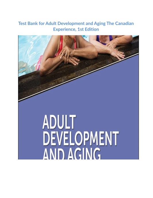 Test Bank for Adult Development and Aging The Canadian Experience , 1st Edition