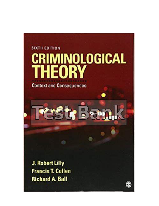 Criminological Theory Context and Consequences 6th Edition Lilly Test Bank