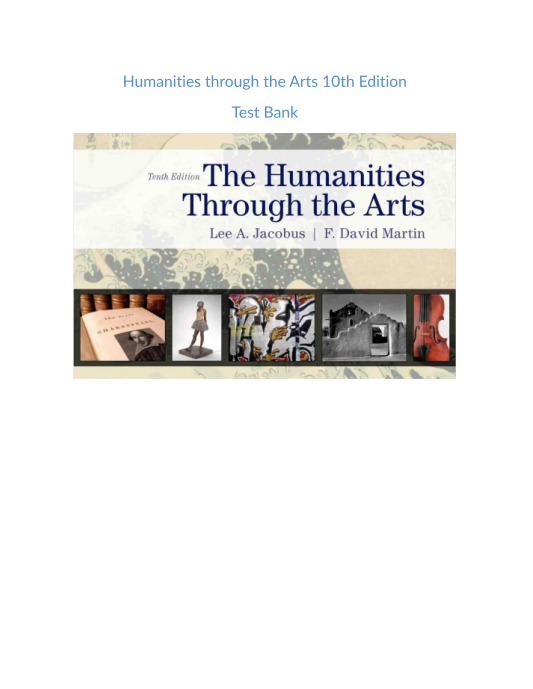 Test Bank and Solution Manual for Humanities through the Arts 10th Edition