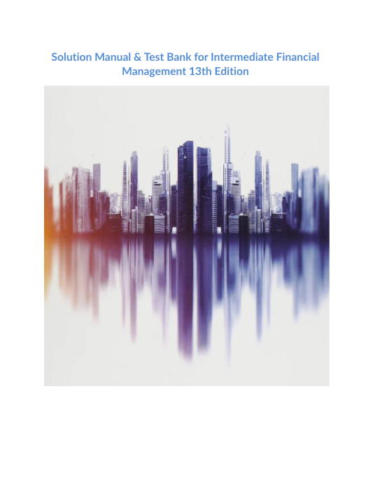 Solution Manual & Test Bank for Intermediate Financial Management 13th Edition