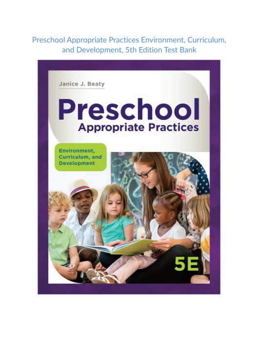 Test Bank and Solution Manual for Preschool Appropriate Practices Environment Curriculum, and Development 5th Edition