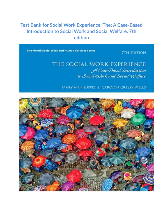 Test Bank for Social Work Experience, The A Case-Based Introduction to Social Work and Social Welfare, 7th edition