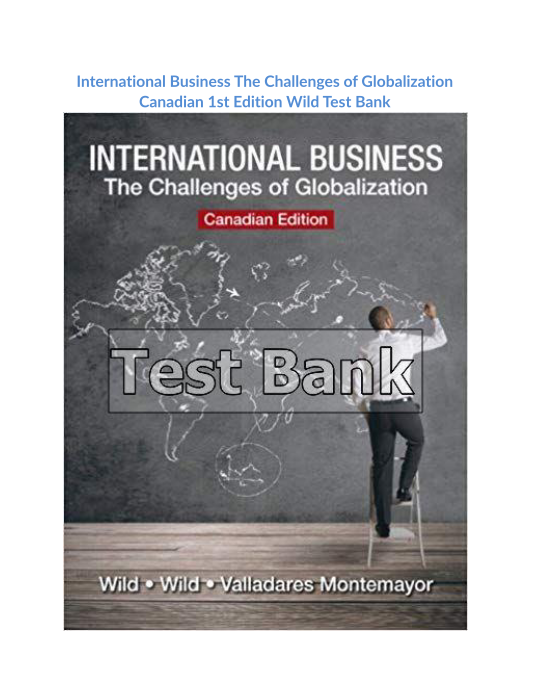 International Business The Challenges of Globalization Canadian 1st Edition Wild Test Bank