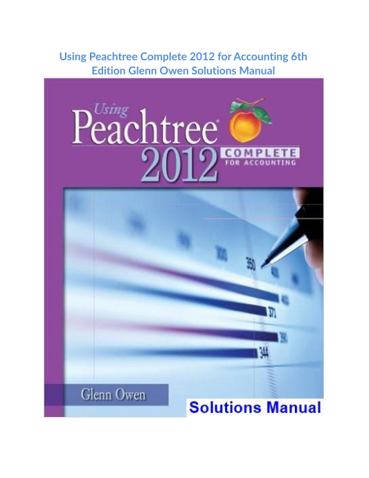 Using Peachtree Complete 2012 for Accounting 6th Edition Glenn Owen Solutions Manual