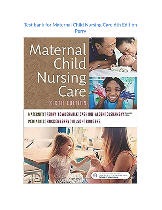 Test bank for Maternal Child Nursing Care 6th Edition