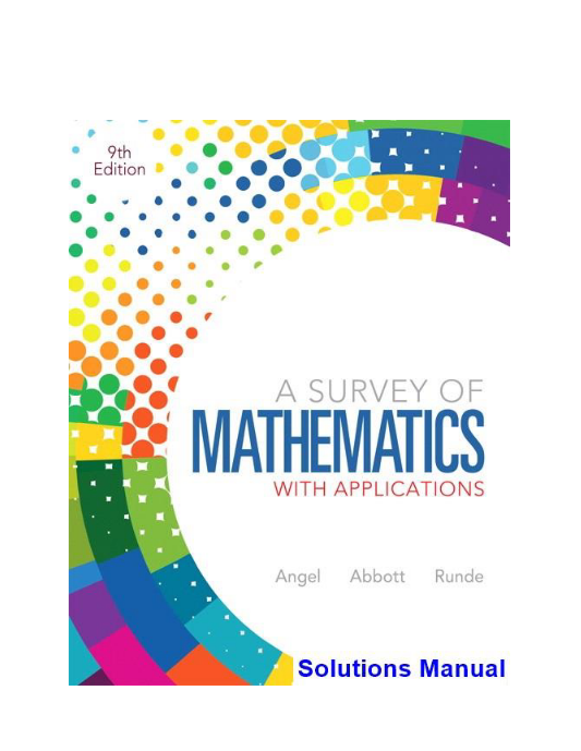 Survey of Mathematics with Applications 9th Edition Angel Solutions Manual