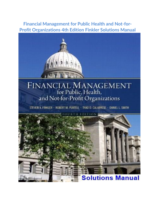 Financial Management for Public Health and Not-for-Profit Organizations 4th Edition Finkler Solutions Manual