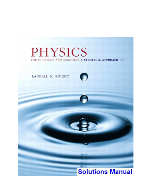 Physics for Scientists and Engineers A Strategic Approach with Modern Physics 4th Edition Knight Solutions Manual