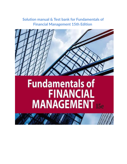 Solution manual & Test bank for Fundamentals of Financial Management 15th Edition 