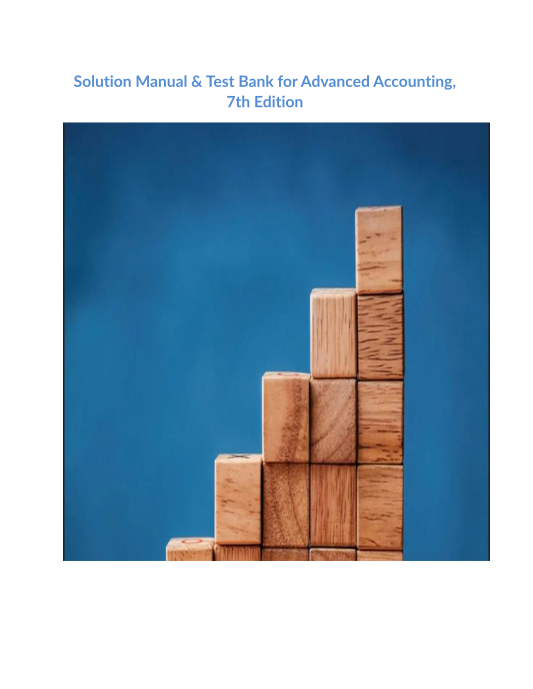 Solution Manual & Test Bank for Advanced Accounting, 7th Edition