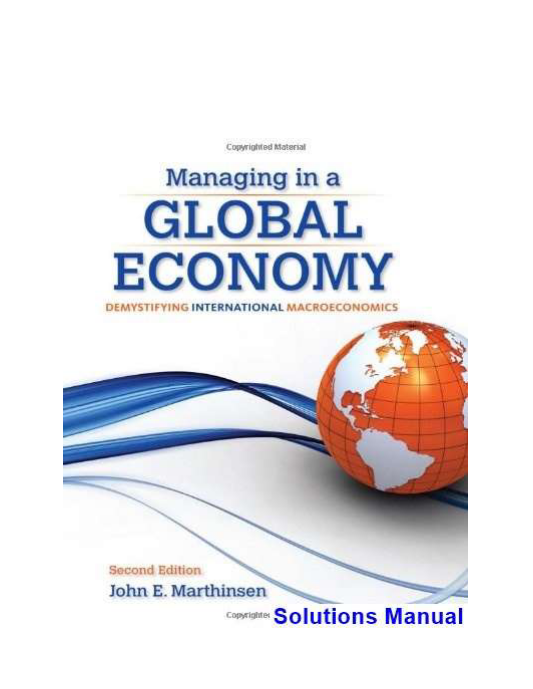 Managing in a Global Economy Demystifying International Macroeconomics 2nd Edition Marthinsen Solutions Manual