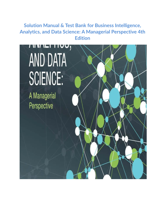 Solution Manual & Test Bank for Business Intelligence, Analytics, and Data Science A Managerial Perspective 4th Edition