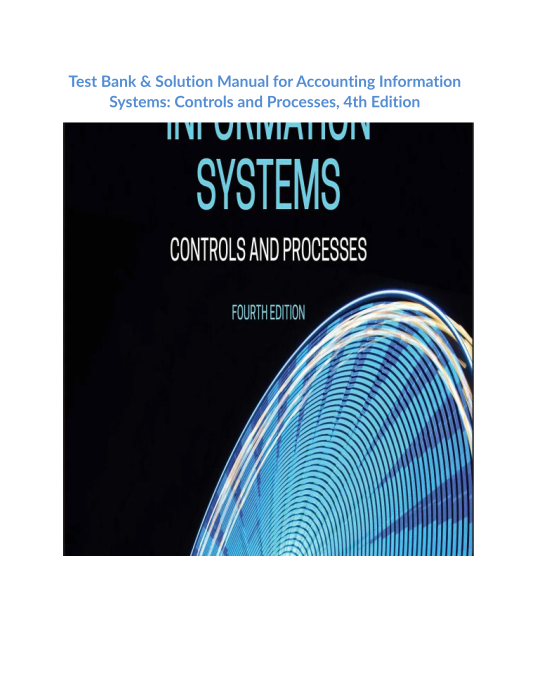 Test Bank & Solution Manual for Accounting Information Systems Controls and Processes, 4th Edition